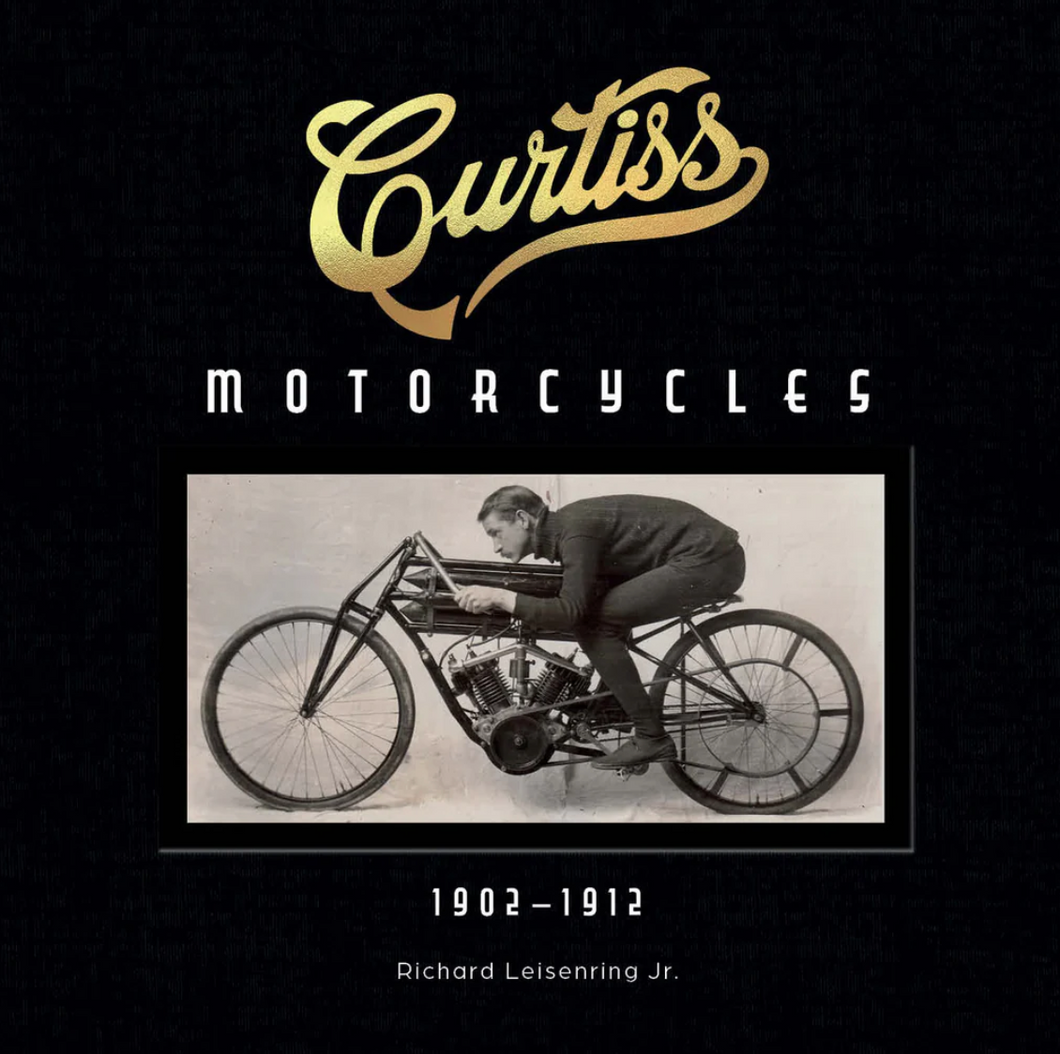 Curtiss Motorcycles : 1902–1912 By Richard Leisenring